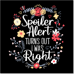 Spoiler Alert: Turns Out I Was Right (Funny Mom Gift) Posters and Art